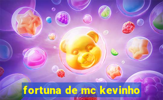 fortuna de mc kevinho